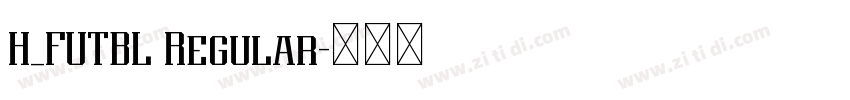 H_FUTBL Regular字体转换 H_FUTBL Regular字体转换